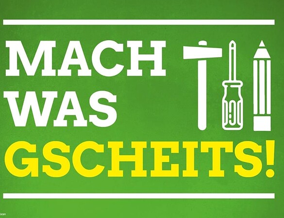 Mach was Gscheits!